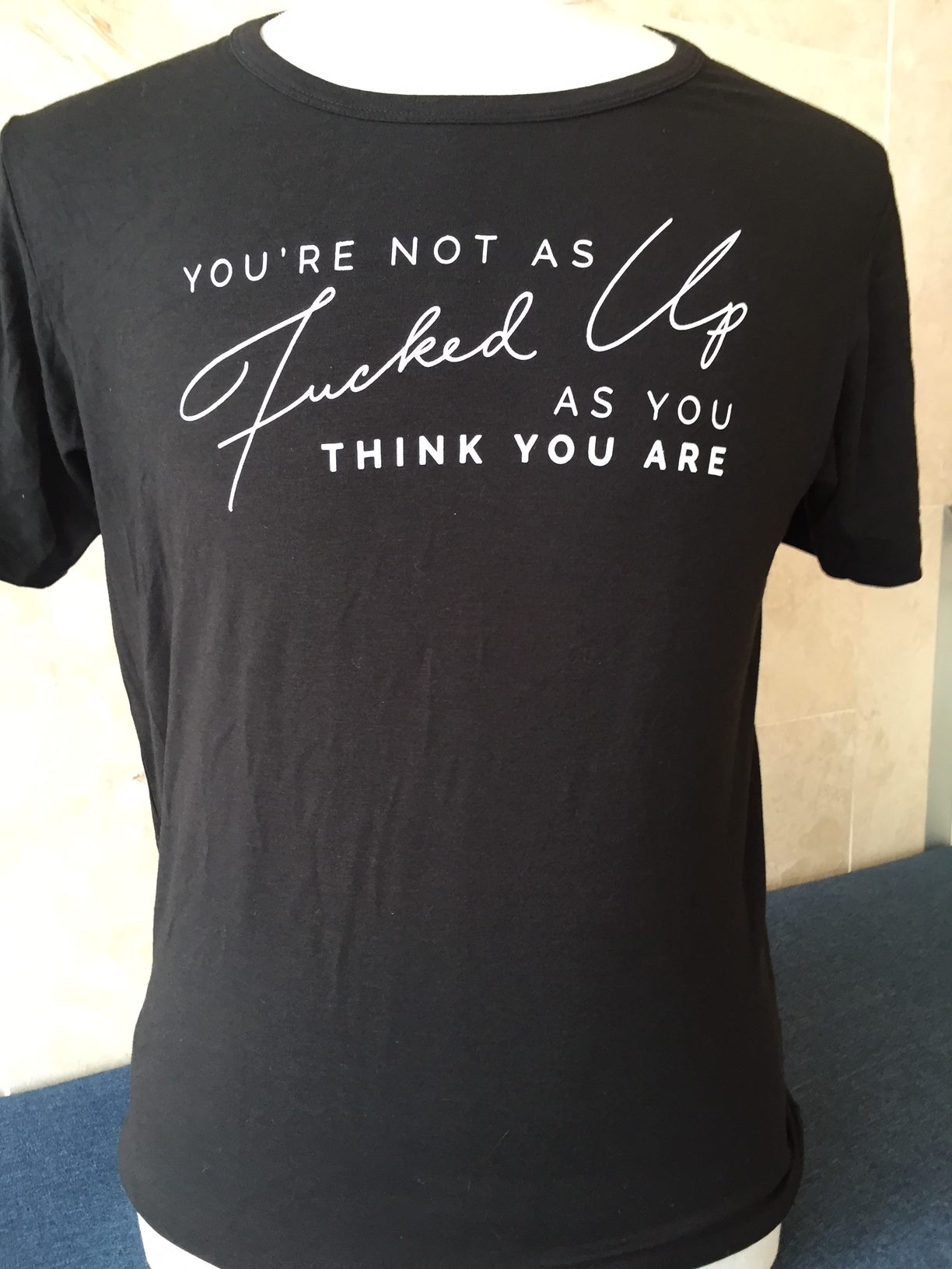 You're not as Fucked Up T-Shirt - Men's