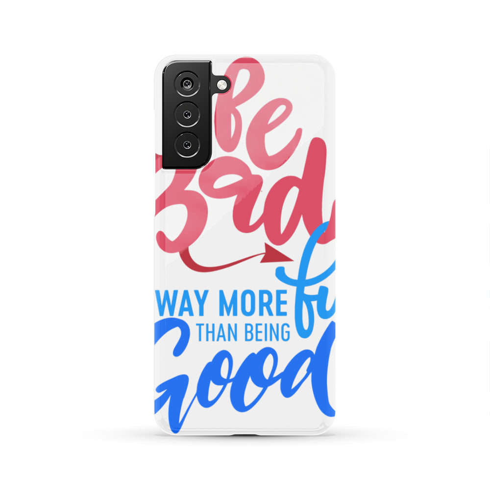 "Be Bad it's way more fun than being good" Phone Case