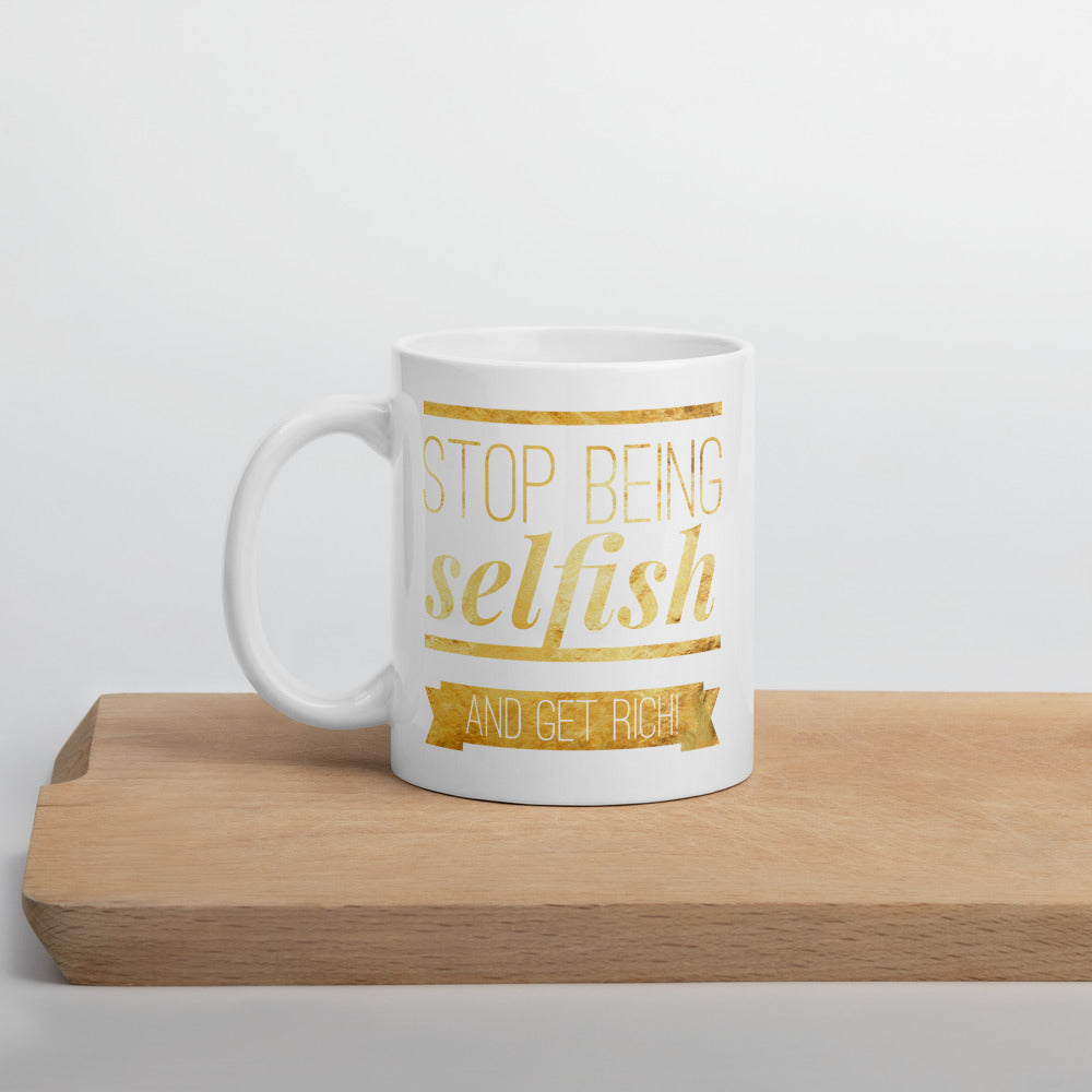 "Stop being selfish and get rich!" Style 4 Mug