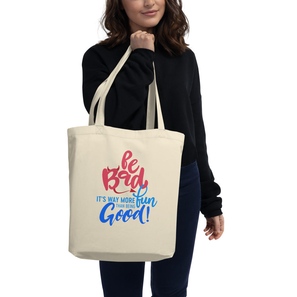 "Be Bad it's way more fun than being good" Eco Tote Bag