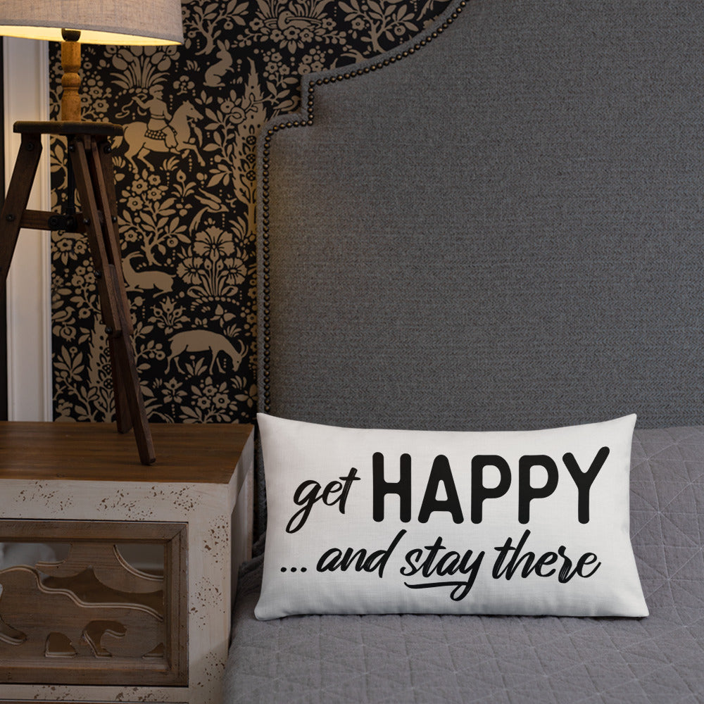 "Get happy stay there" Premium Pillow