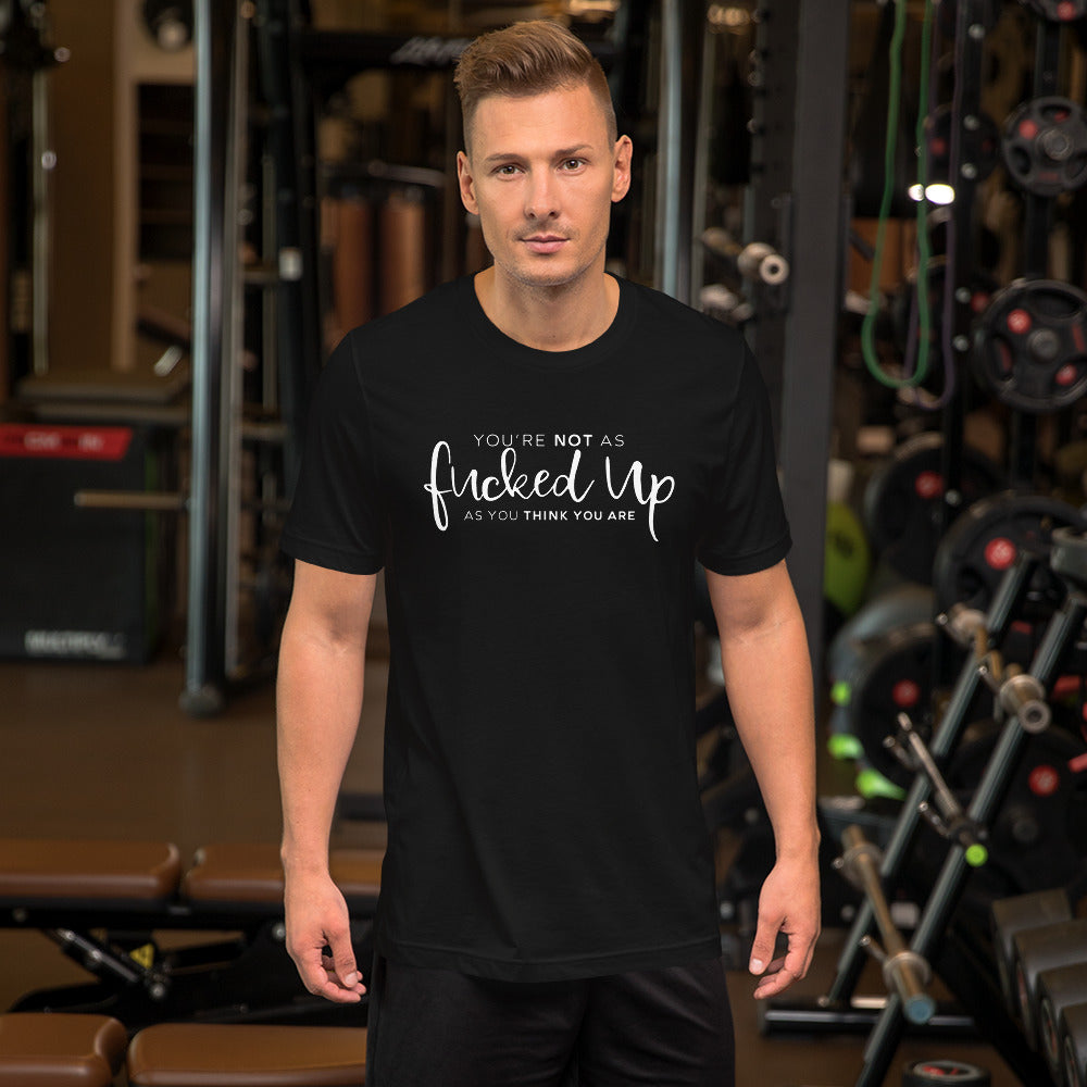 You're Not as Fucked Up As You Think You Are - Short-Sleeve Unisex T-Shirt