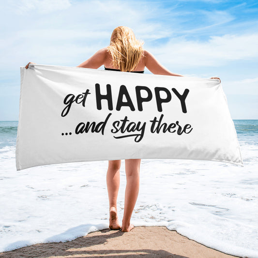 "Get happy stay there" Towel