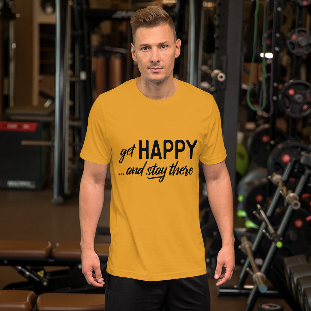 "Get happy stay there" Short-Sleeve Unisex T-Shirt