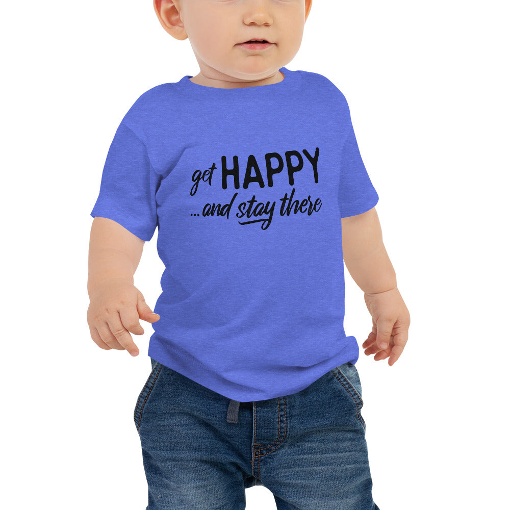 "Get happy stay there" Baby Jersey Short Sleeve Tee