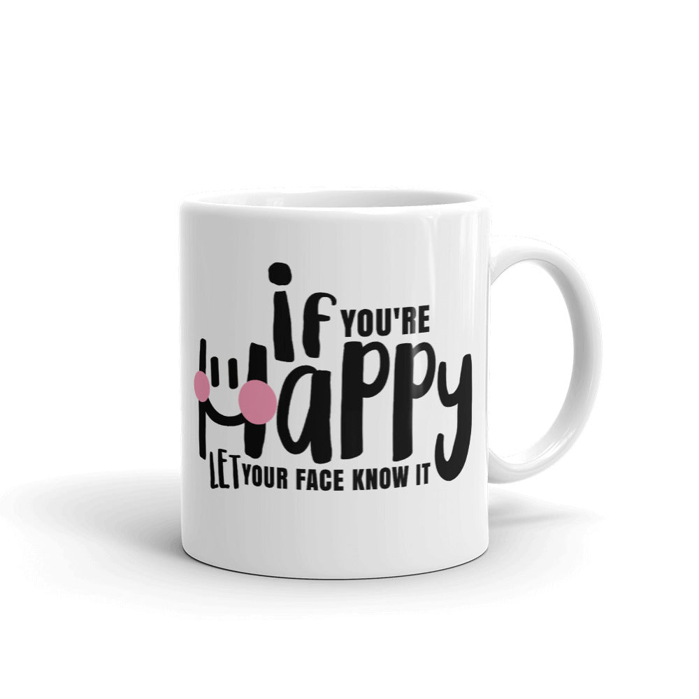 "if you're Happy, let your face know it" Mug
