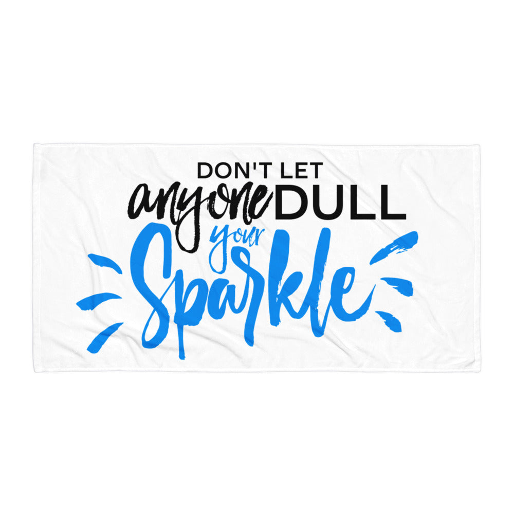 "Don't let anyone Dull your Sparkle" Towel