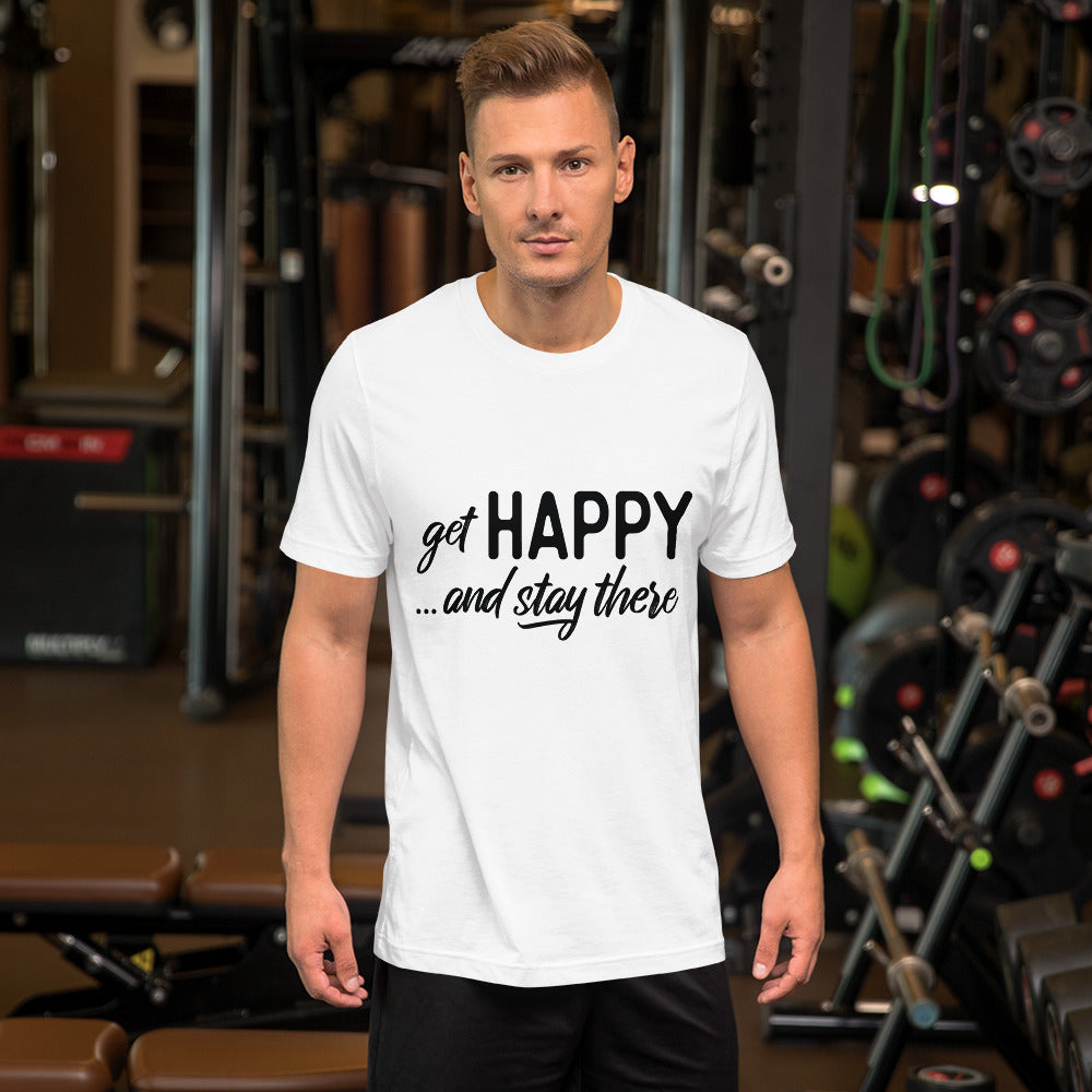 "Get happy stay there" Short-Sleeve Unisex T-Shirt