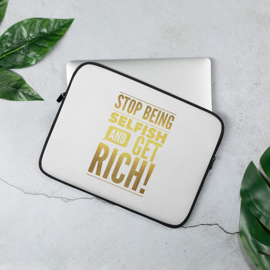 "Stop being selfish and get Rich!"  Laptop Sleeve