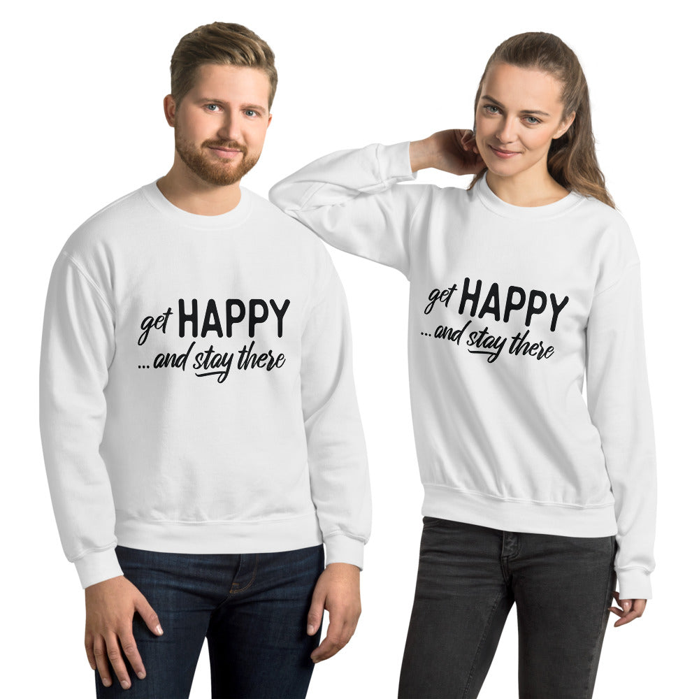 "Get happy stay there" Sweatshirt