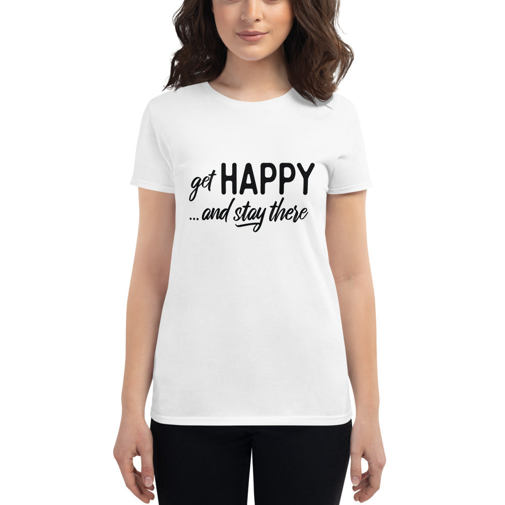 "Get happy stay there" Women's short sleeve t-shirt