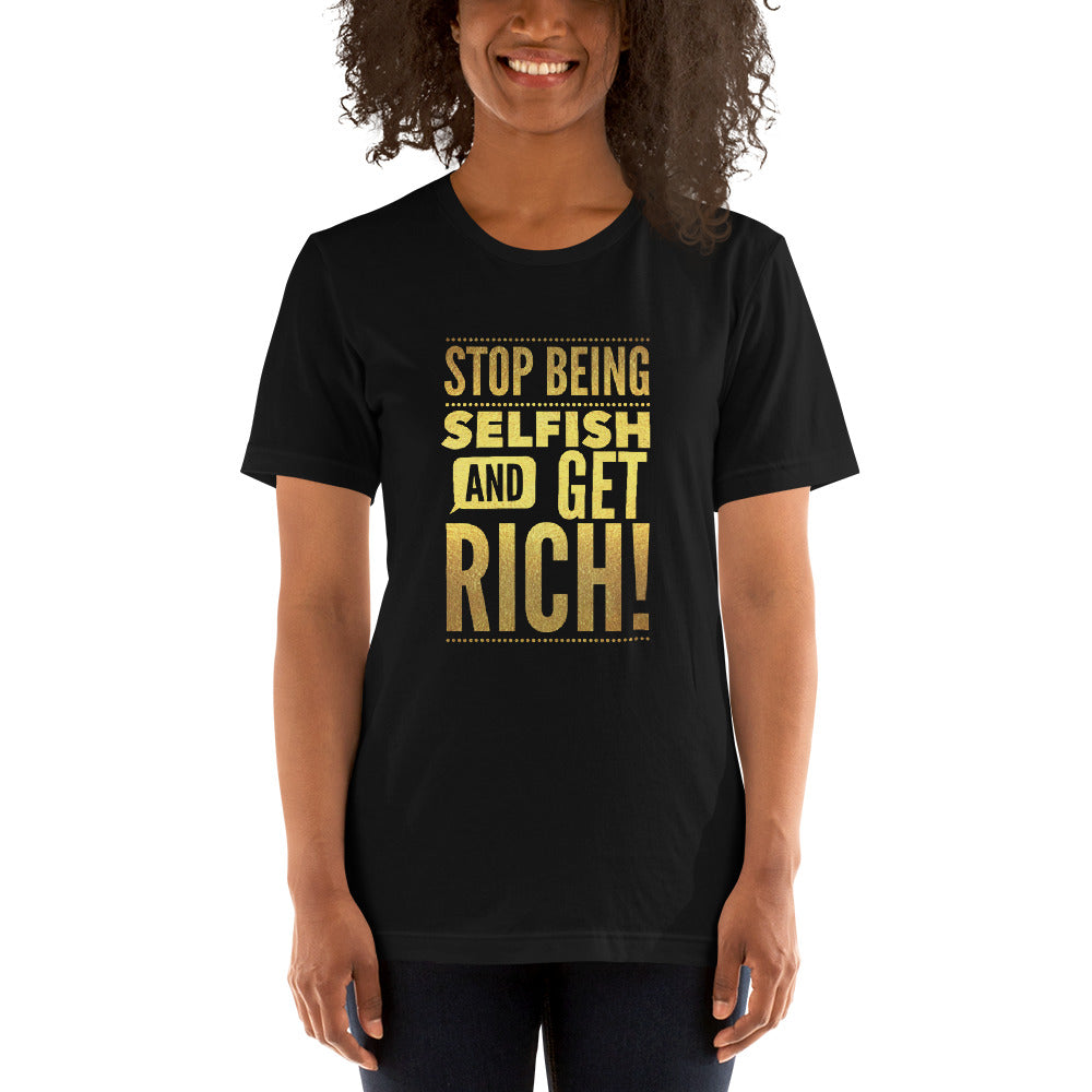 "Stop being selfish and get Rich!" Short-Sleeve Unisex T-Shirt