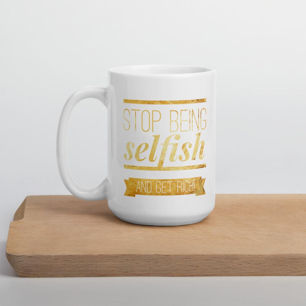 "Stop being selfish and get rich!" Style 4 Mug