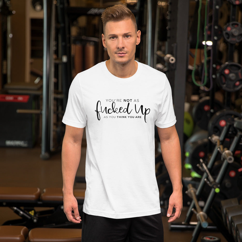 You're Not As Fucked Up As You Think You Are Short-Sleeve Unisex T-Shirt