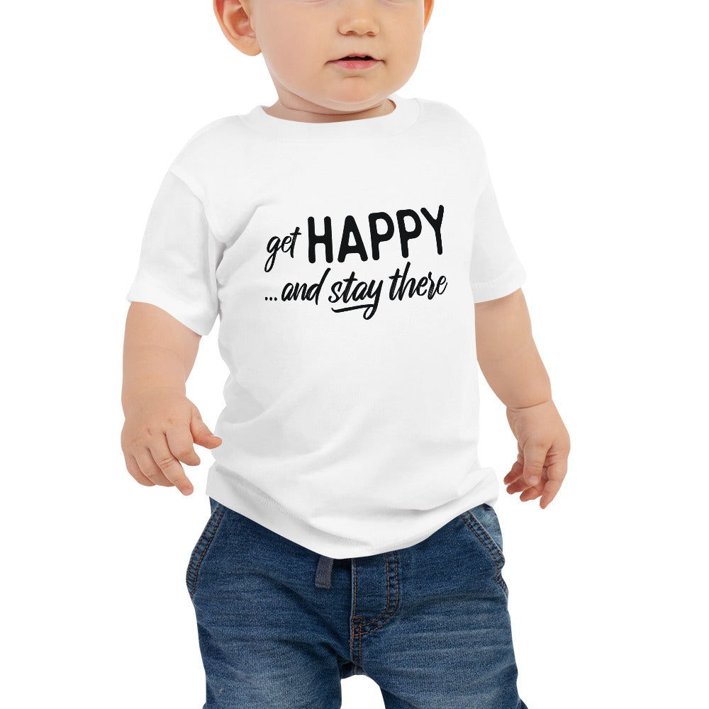 "Get happy stay there" Baby Jersey Short Sleeve Tee