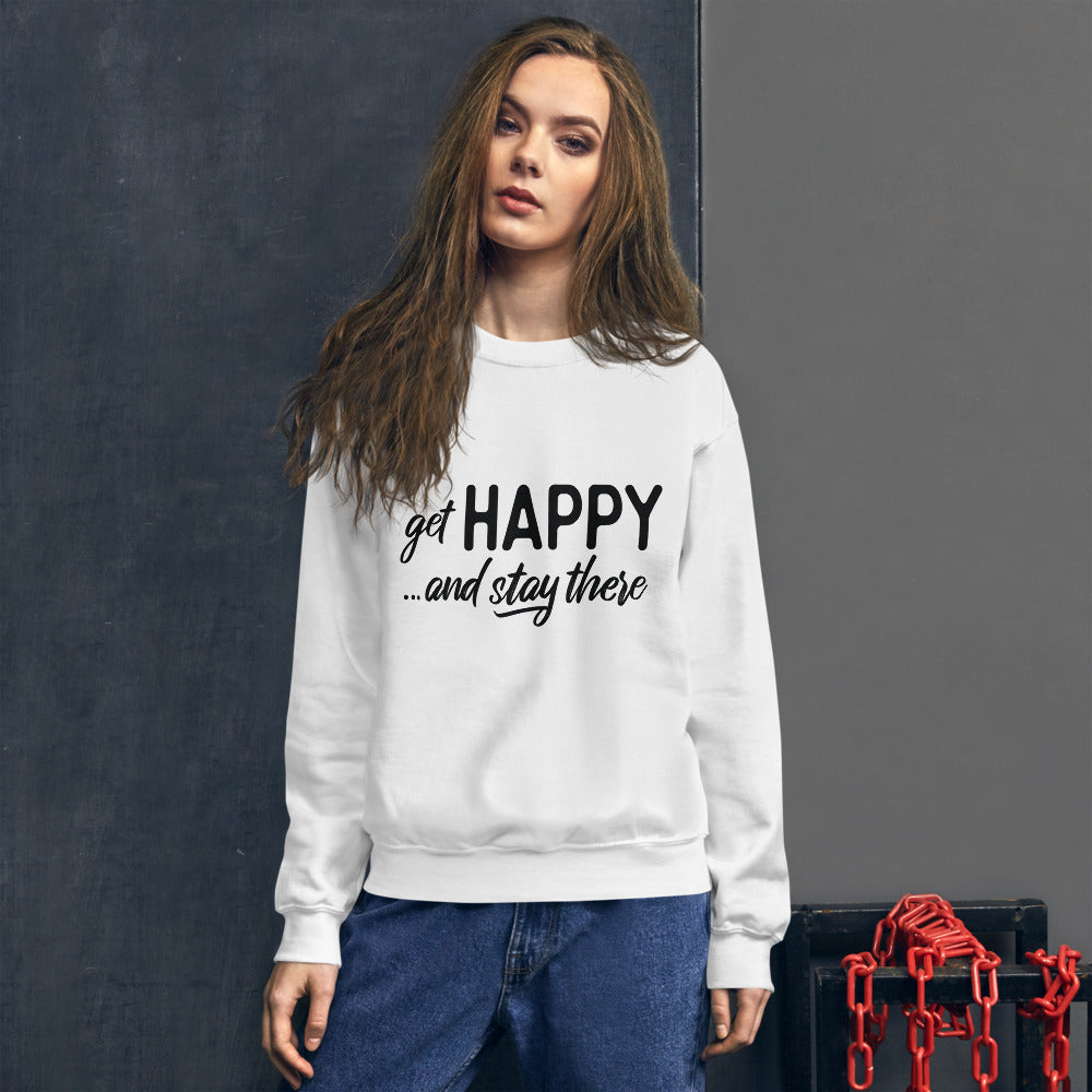 "Get happy stay there" Sweatshirt