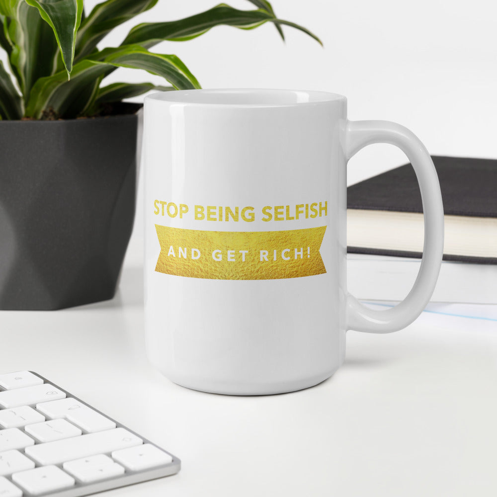 "Stop being selfish and get rich!" Style 3 Mug