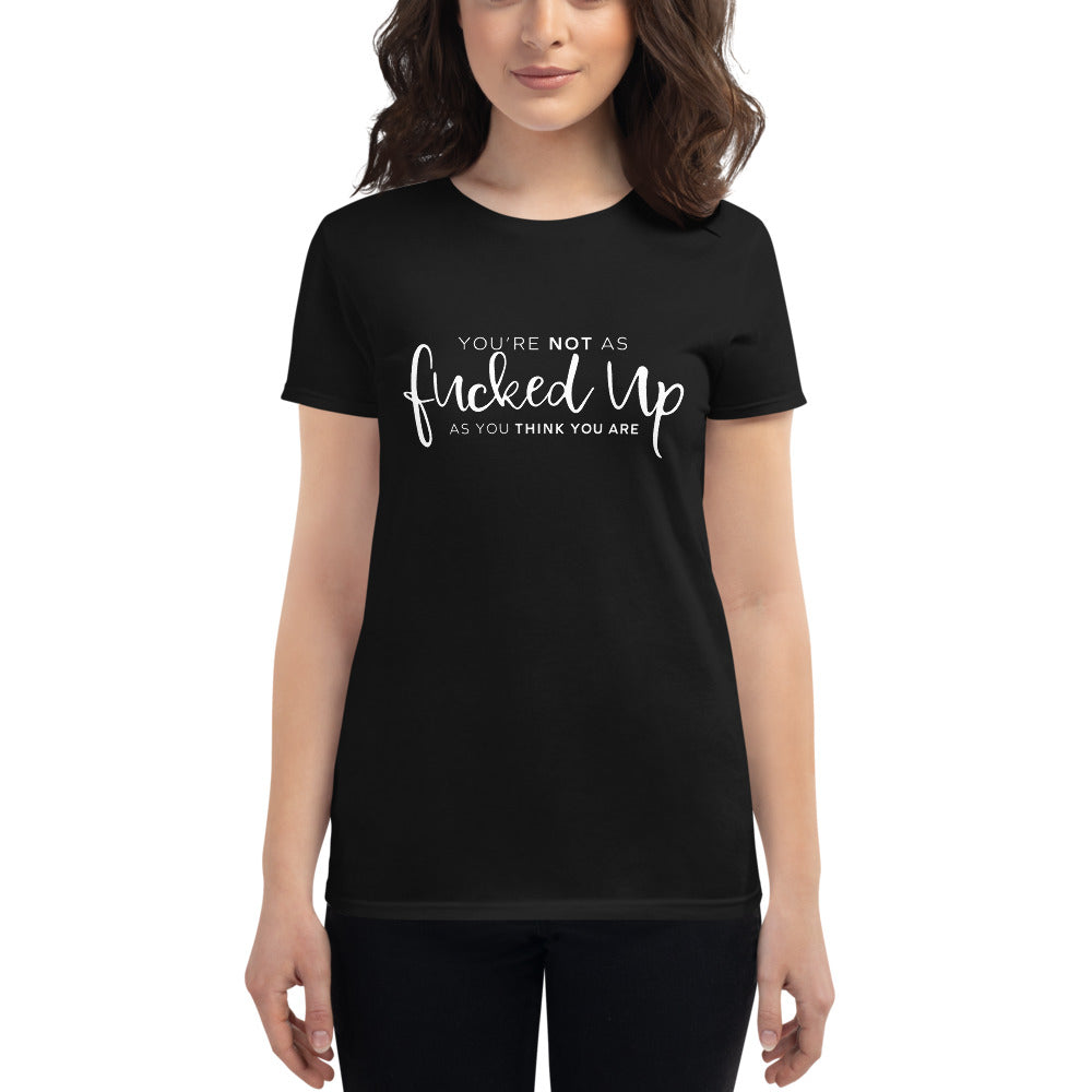 You're Not As Fucked Up As You Think You Are - Women's short sleeve t-shirt