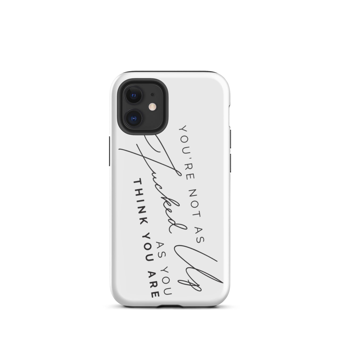 You're Not As Fucked Up Tough iPhone case