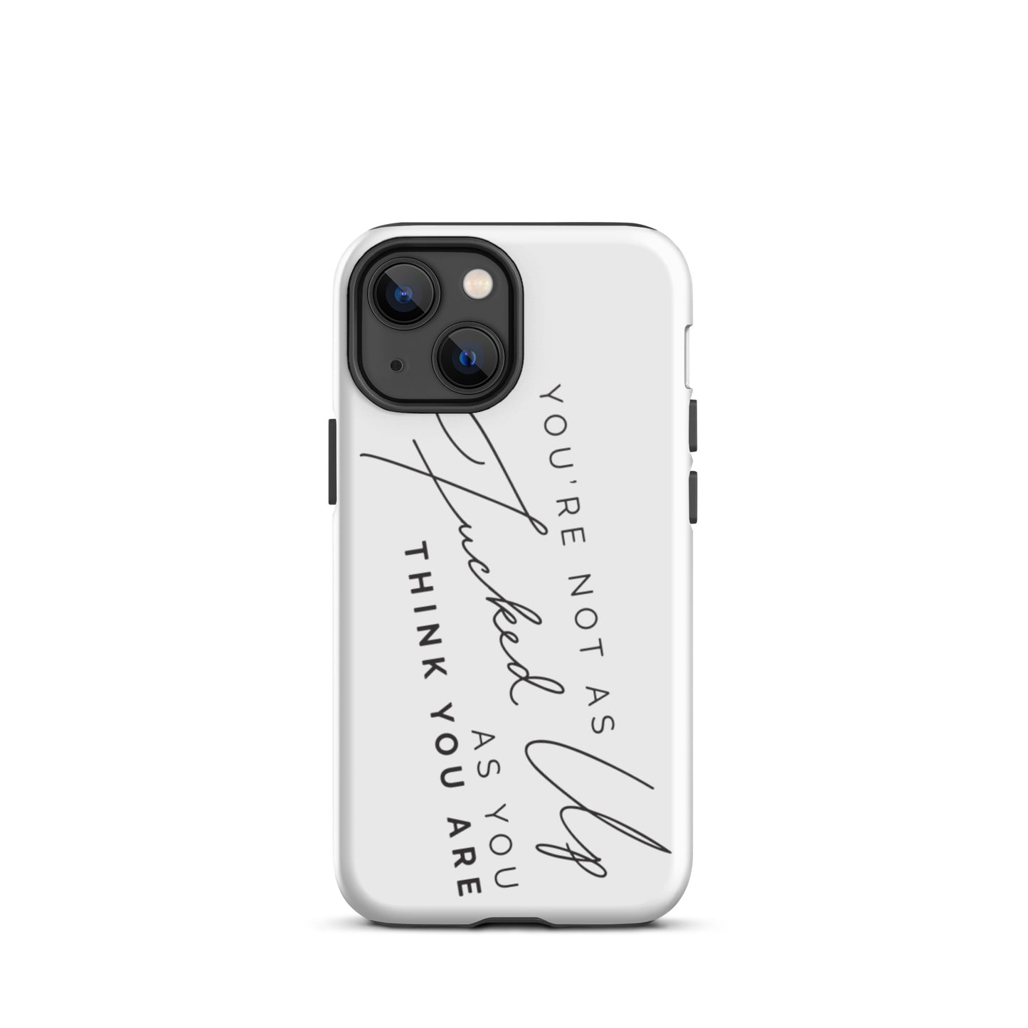 You're Not As Fucked Up Tough iPhone case